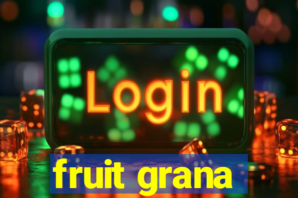 fruit grana